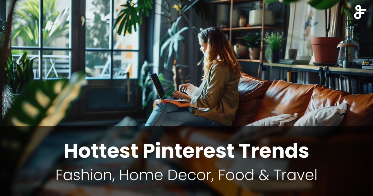 Unveiling the Hottest Trends on Pinterest